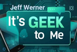 It’s Geek to Me: Jeff Werner reflects on the column’s future It's Geek to Me header illustration for weekly tech column by Jeff Werner