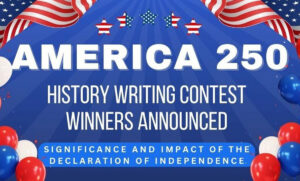 Graphic announcing the winners of the America 250 History Writing Contest, featuring patriotic red, white, and blue colors, American flags, stars, balloons, and text referencing the significance and impact of the Declaration of Independence.
