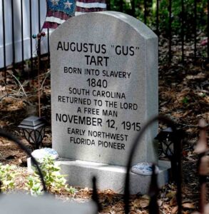 Ceremony to honor Northwest Florida pioneer Augustus ‘Gus’ Tart Gravestone of Augustus “Gus” Tart, an early Northwest Florida pioneer who was born into slavery in 1840 and died a free man in 1915.